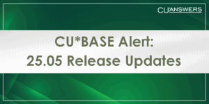 CU*BASE 25.05 Release Updates