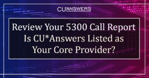 Review Your 5300 Call Report: Is CU*Answers Listed as Your Core Provider?