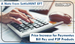 A Note from SettleMINT: Price Increase for Paymentus Bill Pay and P2P Products