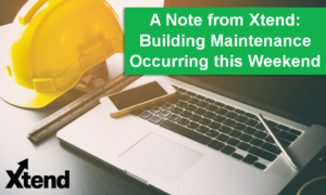 A Note from Xtend: Building Maintenance Occurring this Weekend