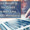 Analytics Booth is FREE for Credit Unions with Less Than 2,000 Members!