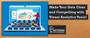 Make Your Data Clear and Compelling with Visual Analytics Tools!