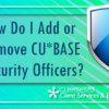 How Do I Add or Remove CU*BASE Security Officers?