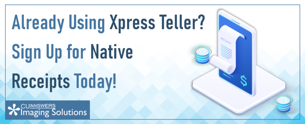 Already Using Xpress Teller? Sign Up for Native Receipts Today! | CU ...