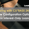 Arriving with CU*BASE 24.05: New Configuration Options for Interest-Only Loans