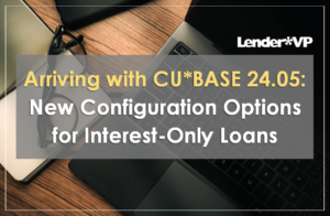 Arriving with CU*BASE 24.05: New Configuration Options for Interest-Only Loans