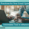 Best Practices for Your Email Upkeep: Addresses Tied to eStatements