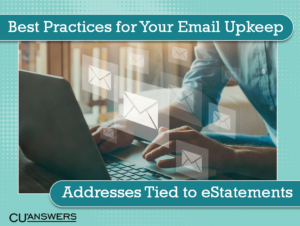 Best Practices for Your Email Upkeep: Addresses Tied to eStatements