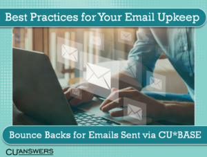 Best Practices for Your Email Upkeep: Bounce Backs for Emails Sent via CU*BASE