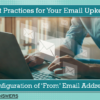 Best Practices for Your Email Upkeep: Configuration of ‘From’ Email Addresses