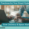 Best Practices for Your Email Upkeep: Slow Delivery & Spam Markers