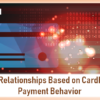 Build Relationships Based on Cardholder Payment Behavior