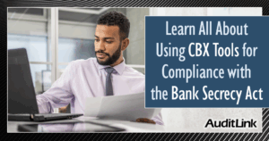 Learn All About Using CBX Tools for Compliance with the Bank Secrecy Act