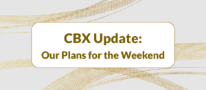 CBX Update: Our Plans for This Weekend
