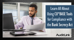 Learn All About Using CU*BASE Tools for Compliance with the Bank Secrecy Act