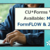 CU*Forms Video Now Available: Membership FormFLOW & 24.05 Updates