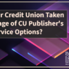 Has Your Credit Union Taken Advantage of CU Publisher’s Self-Service Options?