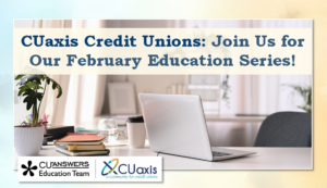 CUaxis Credit Unions: Join Us for Our February Education Series!