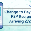 Change to Paymentus P2P Recipients Arriving 2/27/24