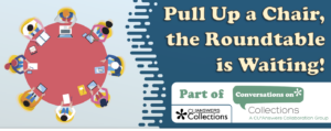 Here comes the next Collections Roundtable!