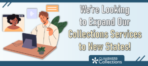 We’re Looking to Expand Our Collections Services to New States!