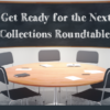 Here comes the next Collections Roundtable!