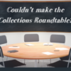 Collections Roundtable Recap