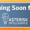 Coming Soon from Asterisk Intelligence…