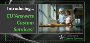 Introducing CU*Answers Custom Services