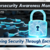 It’s Cybersecurity Awareness Month! Improving Security Through Encryption