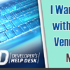 Developer’s Help Desk: I Want to Integrate with a Third Party Vendor, What Do I Need to Do?
