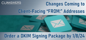 Changes Coming to Client-Facing “FROM:” Addresses – Order a DKIM Signing Package by 1/8/24