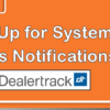 Sign Up for Dealertrack System Notifications