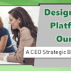 Designing Teller Platforms for Our Future – a CEO Strategic Boot Camp Initiative