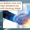 Improve Your Bottom Line and Your Member Relations by Partnering with Earnings Edge