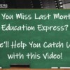 Did You Miss Last Month’s Education Express?  We’ll Help You Catch Up with this Video!