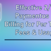 Effective 2/1/24 for Paymentus Clients: Billing for Per Transaction Fees & Usage Fees