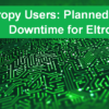 Eltropy Users: Planned System Downtime for Eltropy
