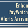 Enhancement for PayWatch Transaction Alerts Arriving Tomorrow