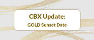 CBX Update: GOLD Sunset Date