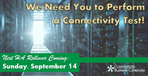 The Next HA Rollover is Coming September 14th – We Need You to Perform a Connectivity Test!