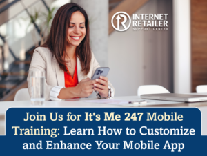 Join Us for It’s Me 247 Mobile Training: Learn How to Customize and Enhance Your Mobile App