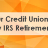A Note for Your Credit Union: IRA Changes with the New IRS Retirement Legislation