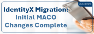 An Update on IdentityX Migration and MACO Changes