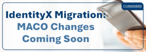 IdentityX Migration: MACO Changes Coming Soon