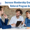 Increase Membership Growth with Referral Program Incentives!