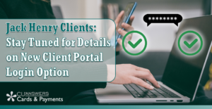 Jack Henry Clients: Stay Tuned for Details on New Client Portal Login Option