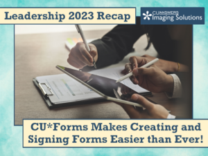 Leadership 2023 Recap: CU*Forms Makes Creating and Signing Forms Easier than Ever!