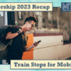 Leadership 2023 Recap: Train Stops for Mobile 7.0