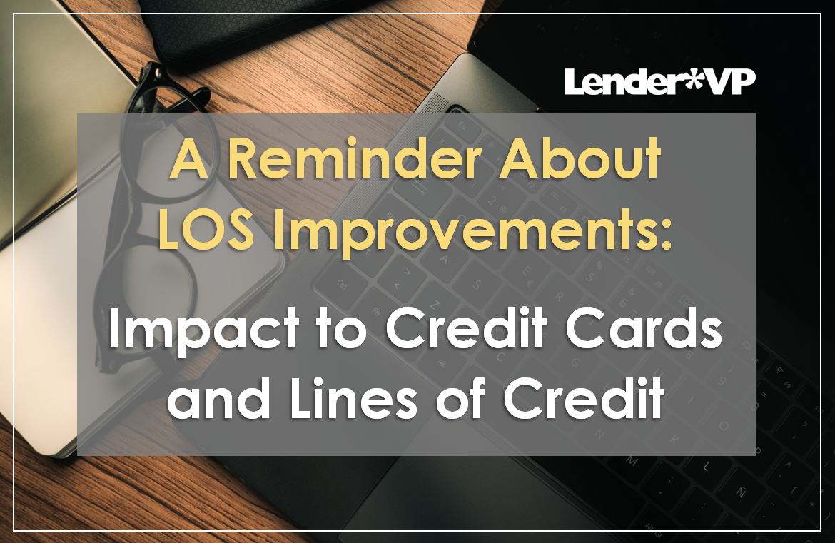 A Reminder About LOS Improvements Impact to Credit Cards and Lines of